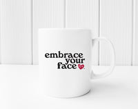 "Embrace Your Face" Mug